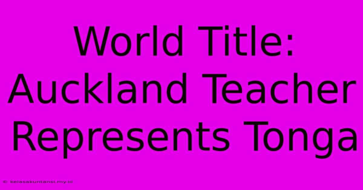 World Title: Auckland Teacher Represents Tonga