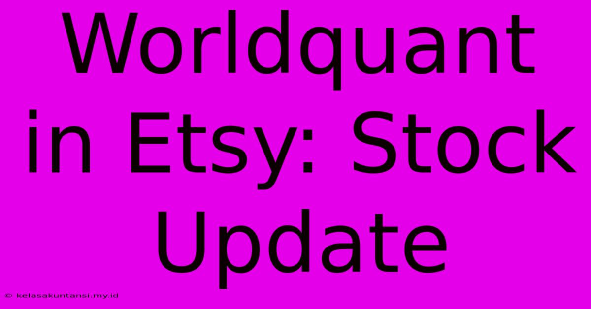 Worldquant In Etsy: Stock Update