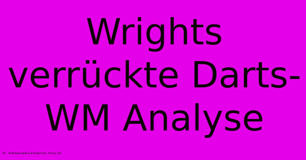 Wrights Verrückte Darts-WM Analyse