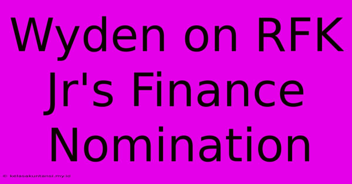 Wyden On RFK Jr's Finance Nomination