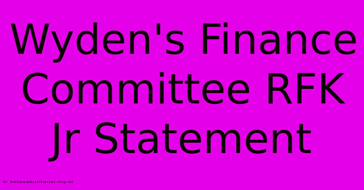 Wyden's Finance Committee RFK Jr Statement