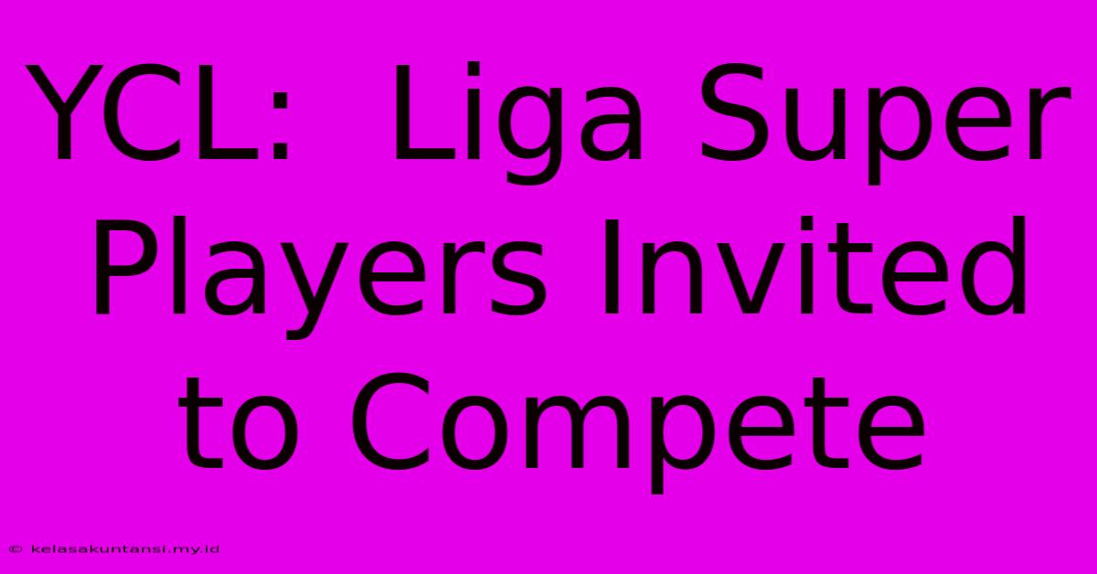 YCL:  Liga Super Players Invited To Compete