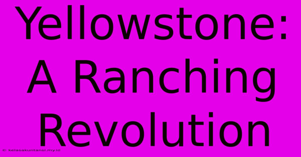 Yellowstone: A Ranching Revolution