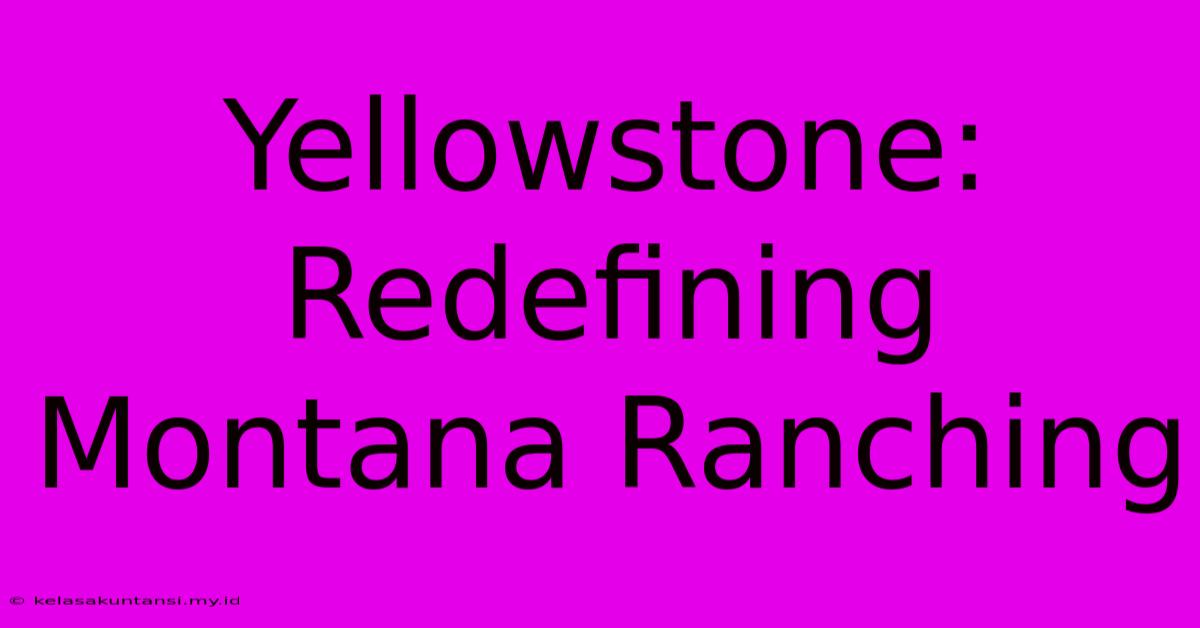 Yellowstone: Redefining Montana Ranching