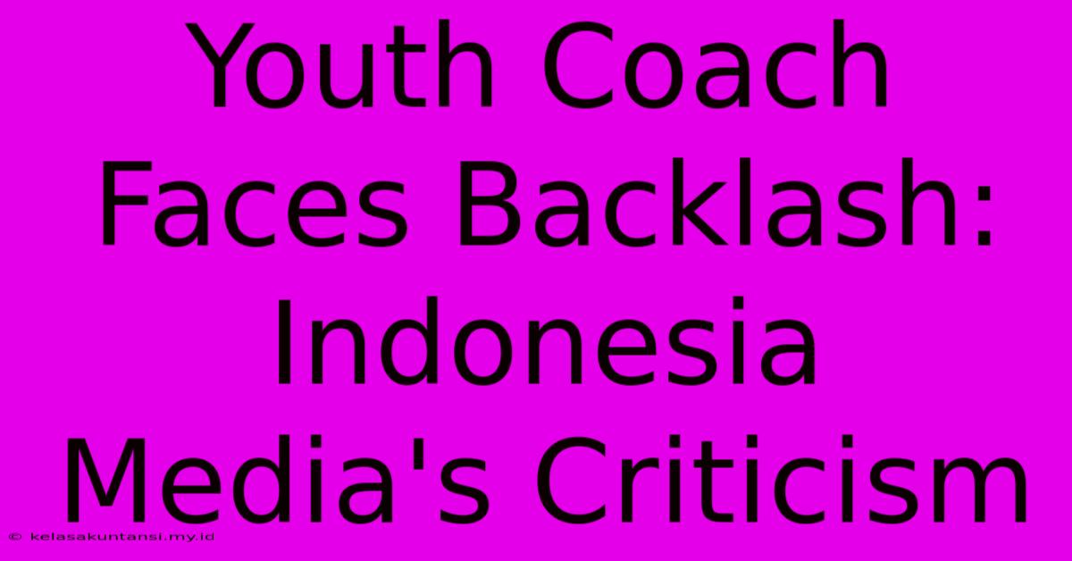 Youth Coach Faces Backlash: Indonesia Media's Criticism