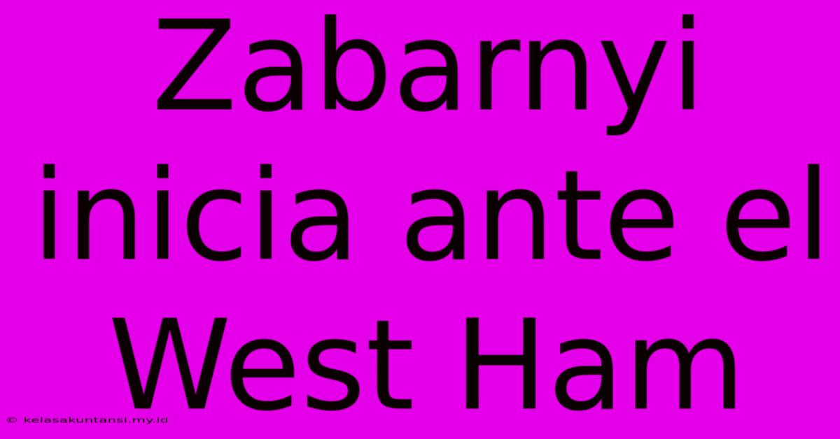 Zabarnyi Inicia Ante El West Ham