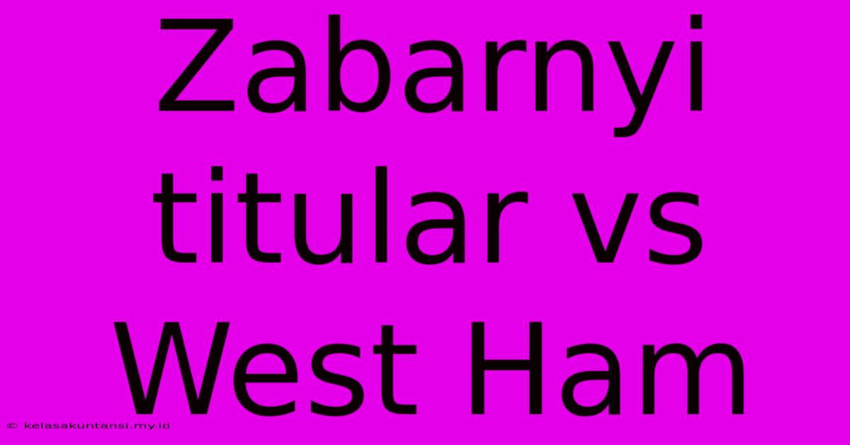 Zabarnyi Titular Vs West Ham