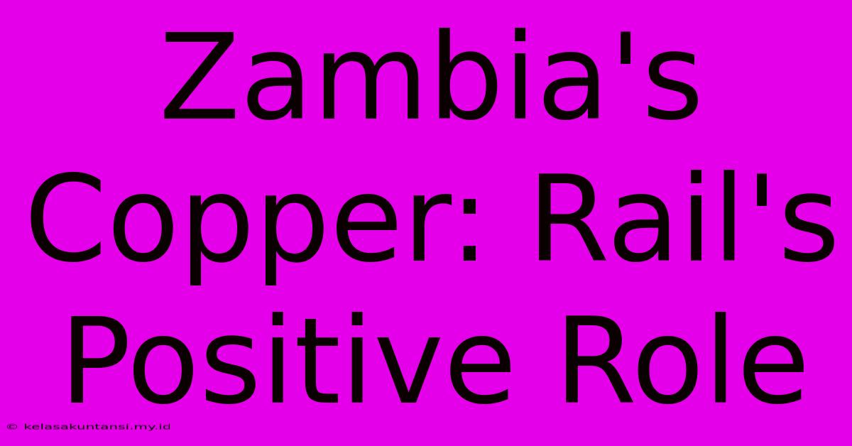 Zambia's Copper: Rail's Positive Role