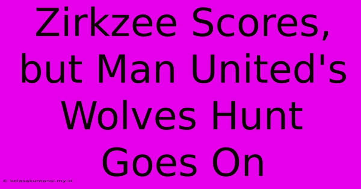 Zirkzee Scores, But Man United's Wolves Hunt Goes On