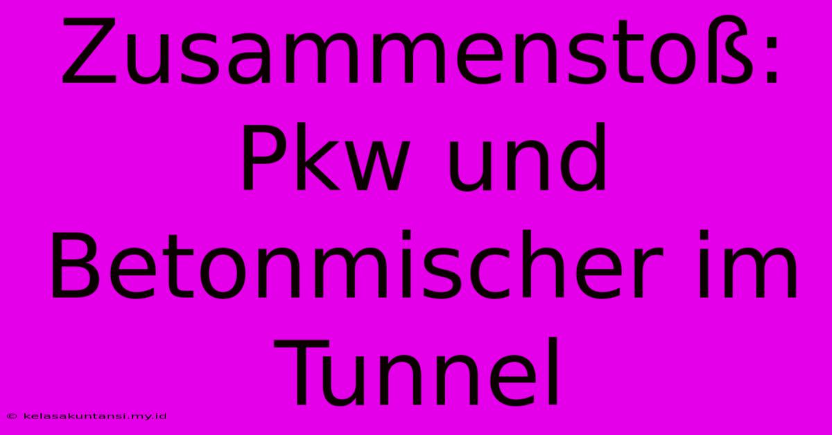 Zusammenstoß: Pkw Und Betonmischer Im Tunnel